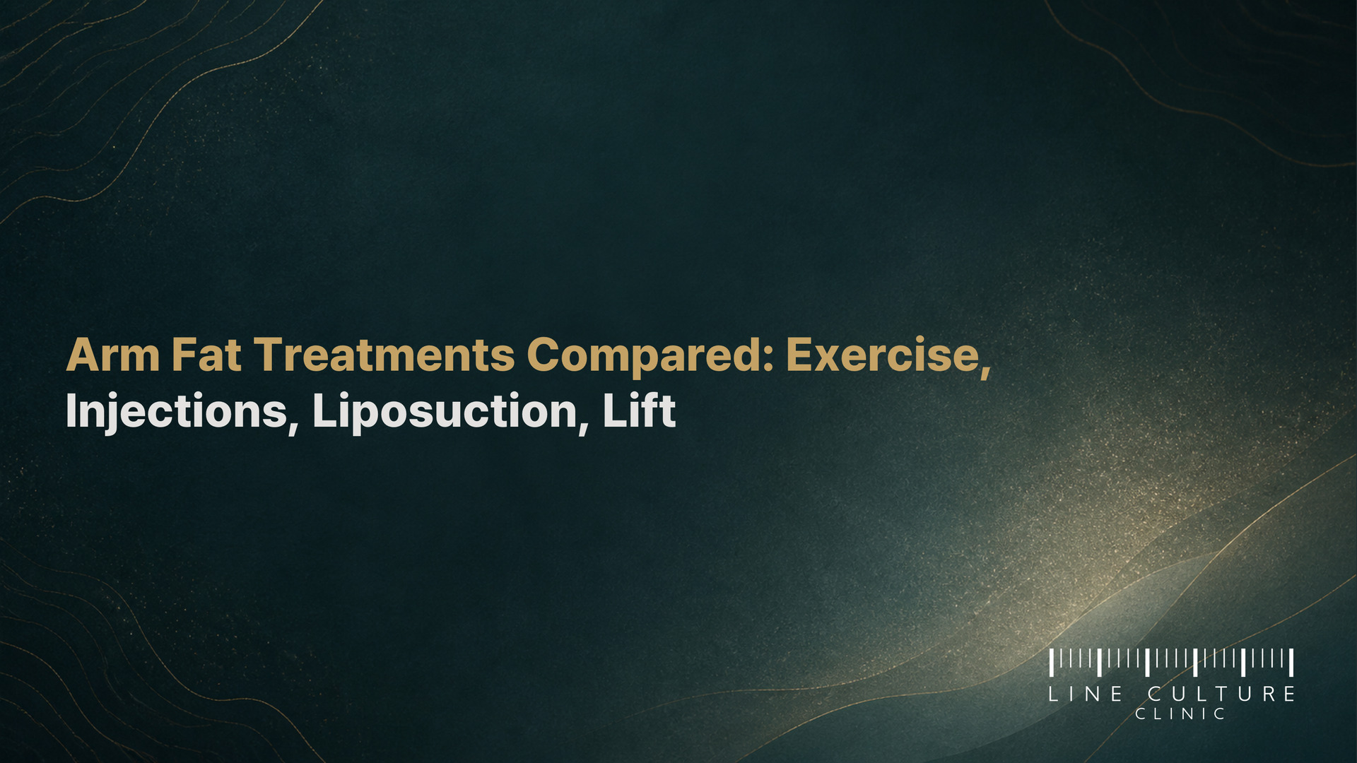 Arm Fat Treatments Compared: Exercise, Injections, Liposuction, Lift - Line Culture Clinic