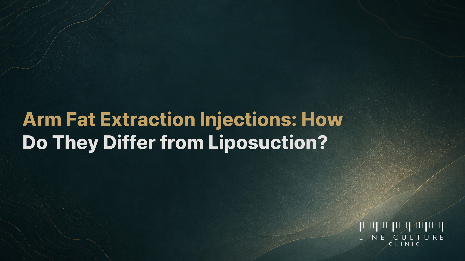 Arm Fat Extraction Injections: How Do They Differ from Liposuction? - Line Culture Clinic