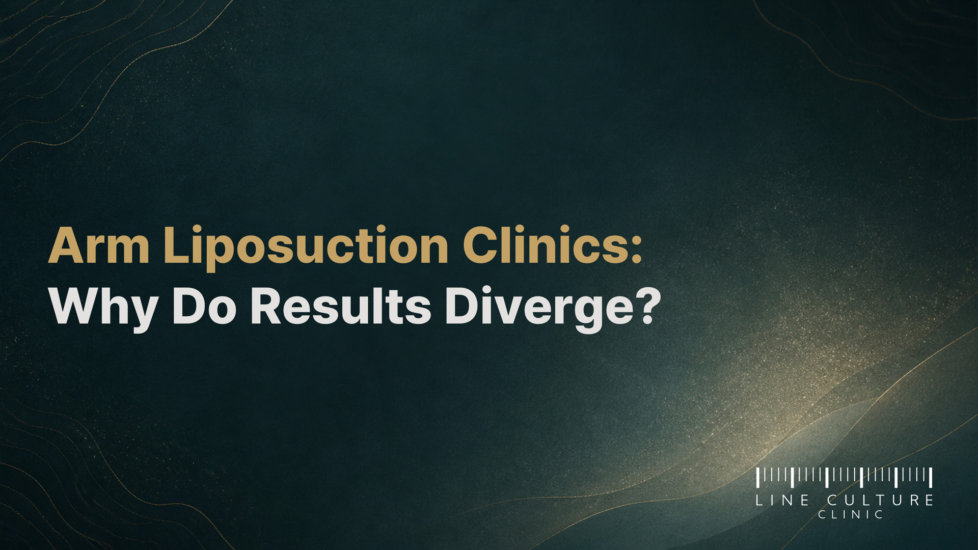 Arm Liposuction Clinics: Why Do Results Diverge? - Line Culture Clinic