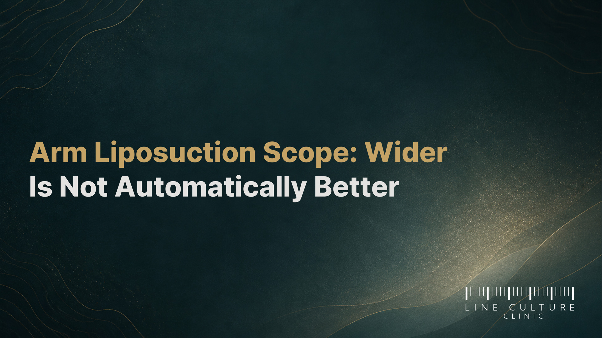 Arm Liposuction Scope: Wider Is Not Automatically Better - Line Culture Clinic