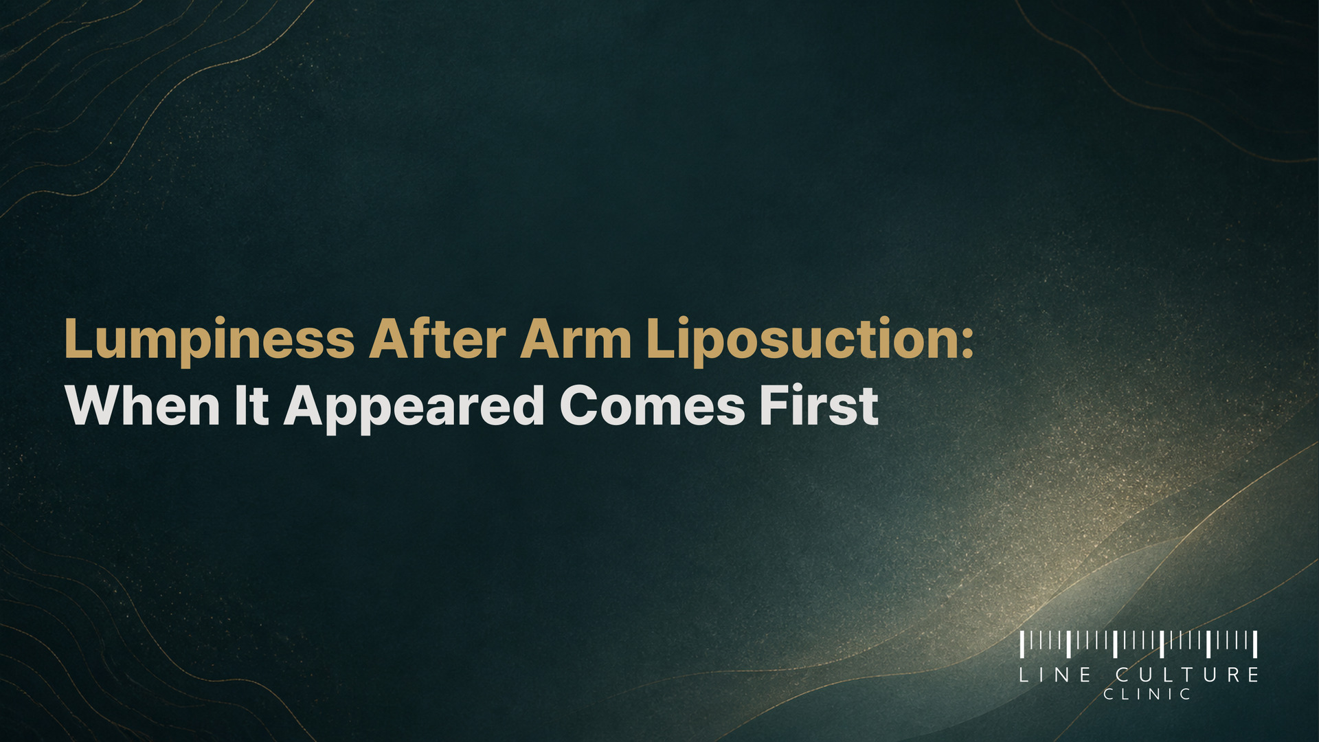 Lumpiness After Arm Liposuction: When It Appeared Comes First - Line Culture Clinic