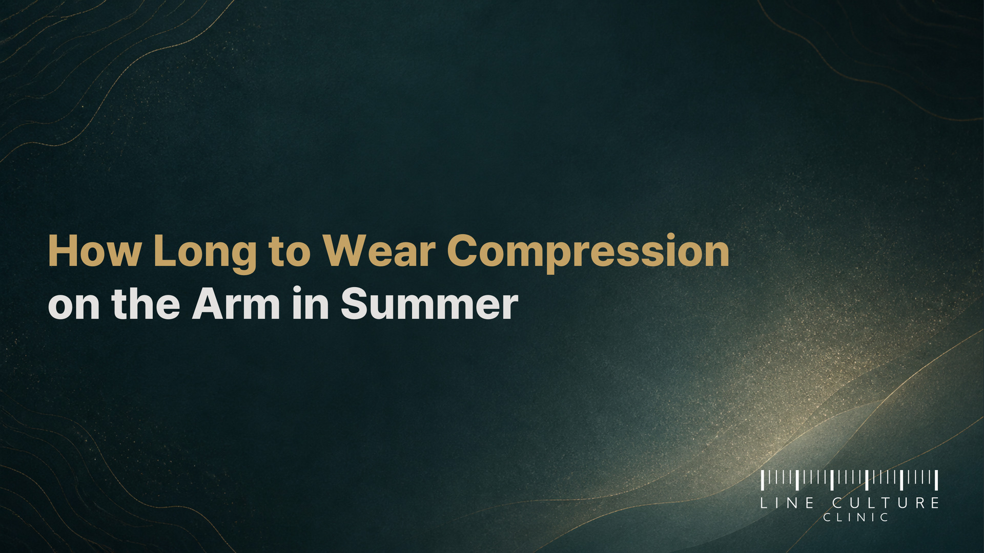 How Long to Wear Compression on the Arm in Summer - Line Culture Clinic