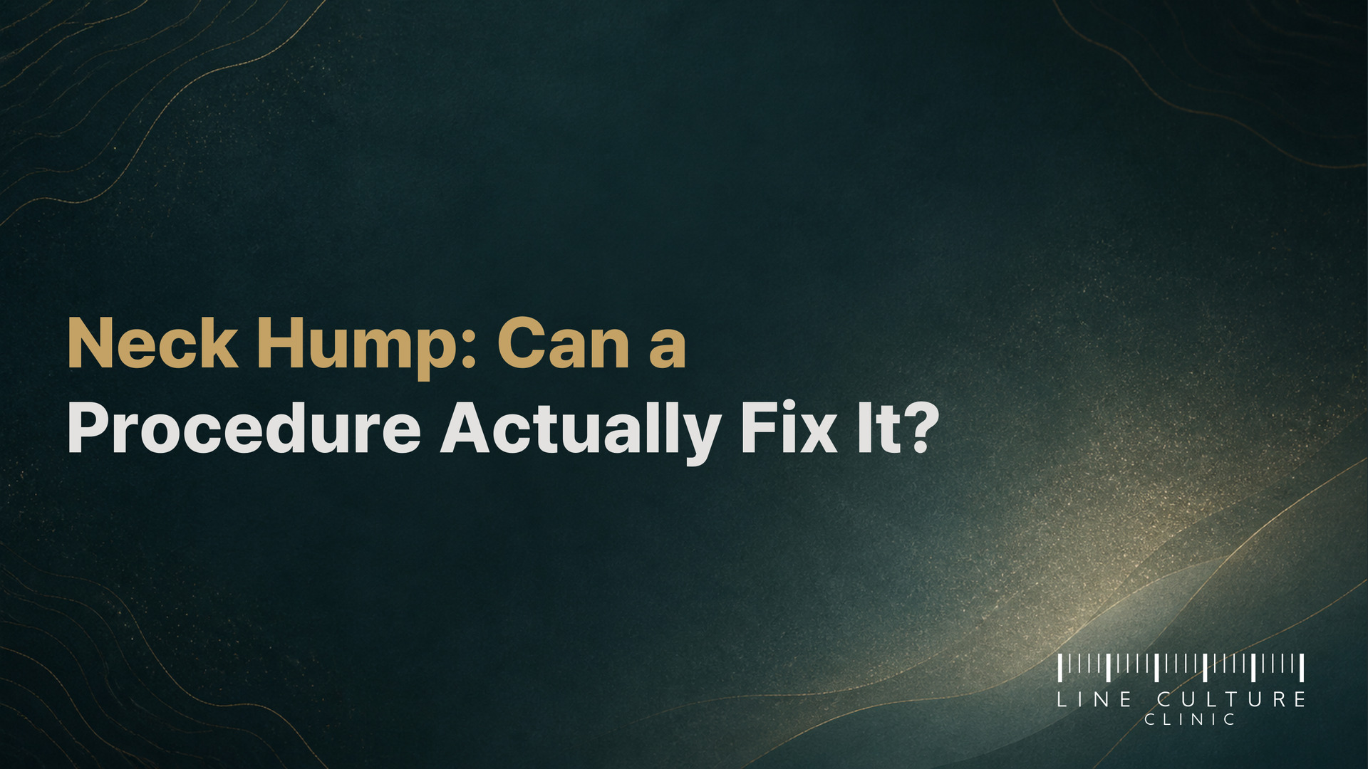 Neck Hump: Can a Procedure Actually Fix It? - Line Culture Clinic