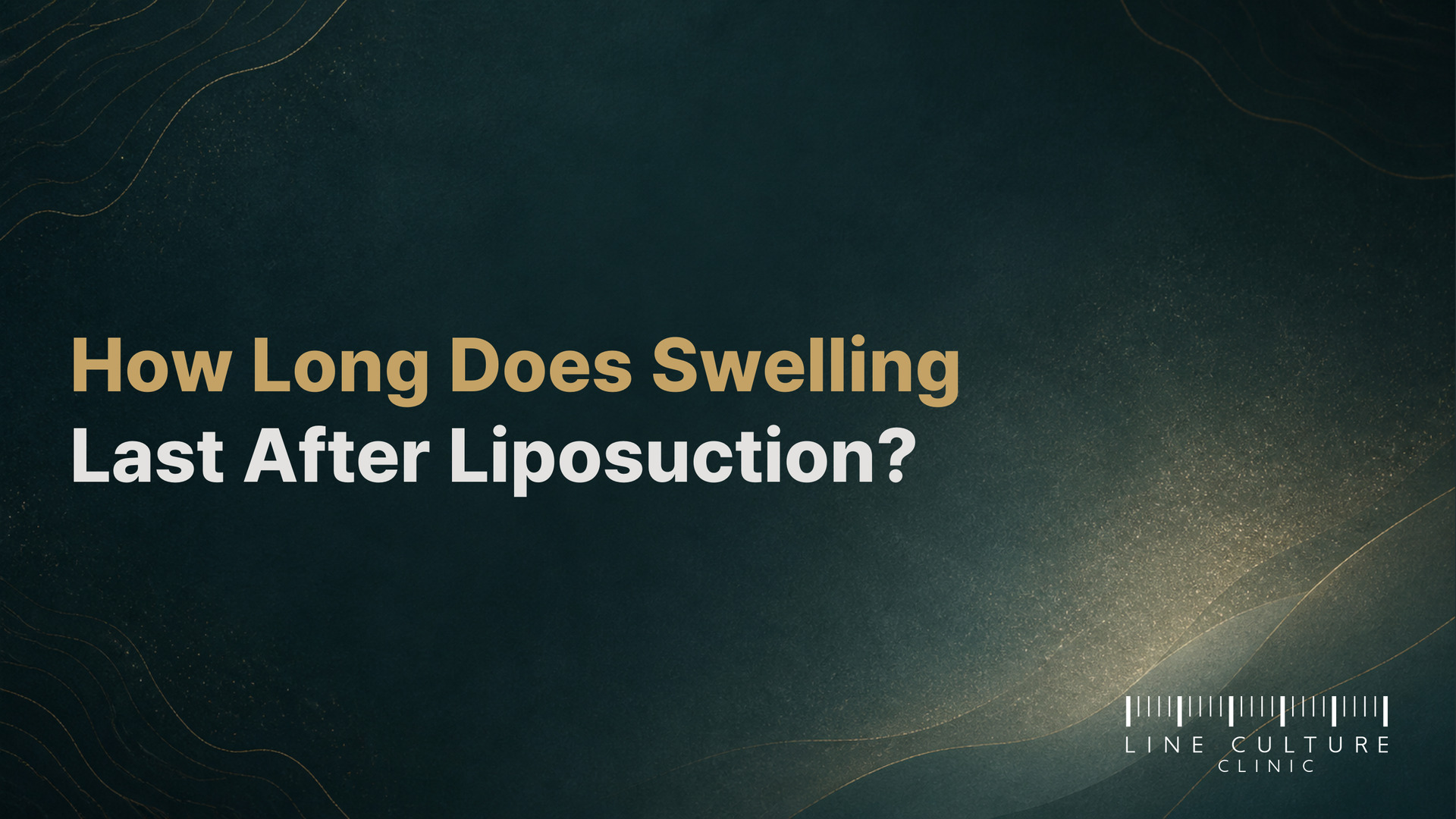 How Long Does Swelling Last After Liposuction? - Line Culture Clinic