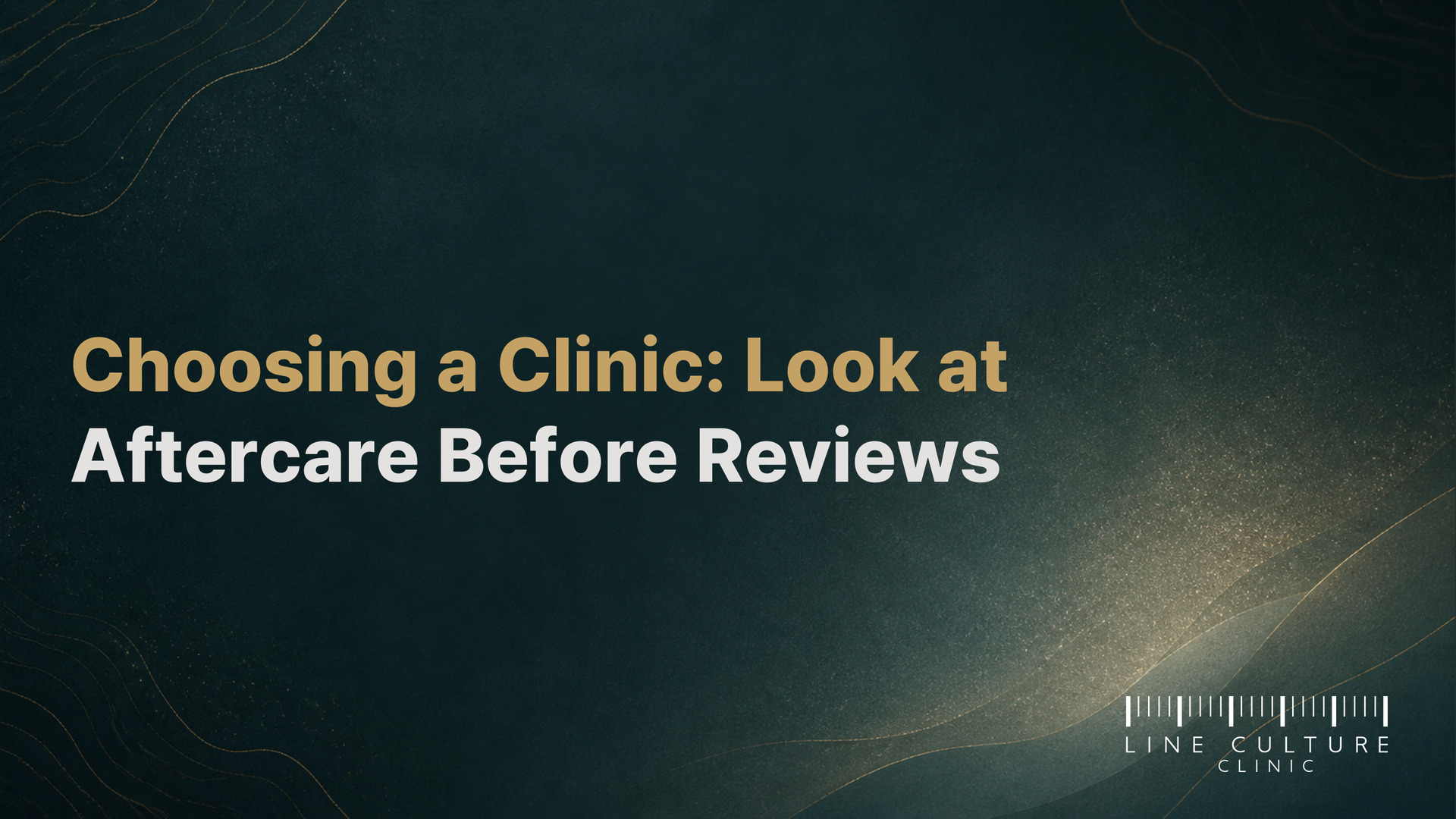 Choosing a Clinic: Look at Aftercare Before Reviews - Line Culture Clinic