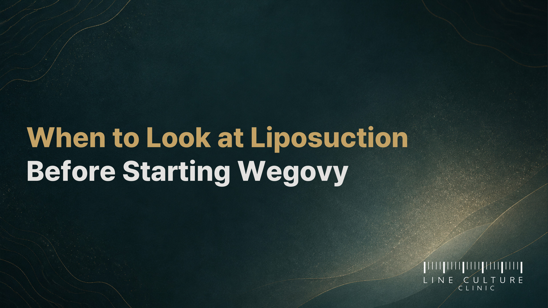 When to Look at Liposuction Before Starting Wegovy - Line Culture Clinic