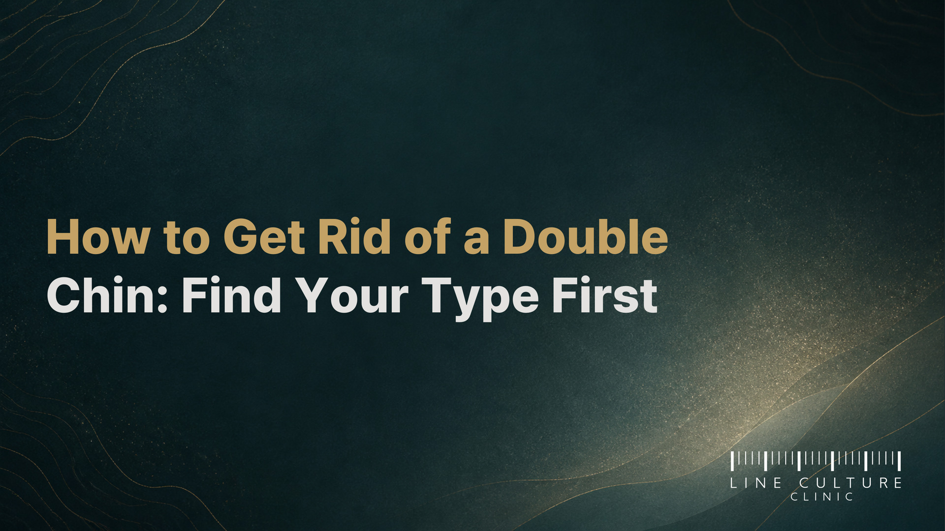 How to Get Rid of a Double Chin: Find Your Type First - Line Culture Clinic