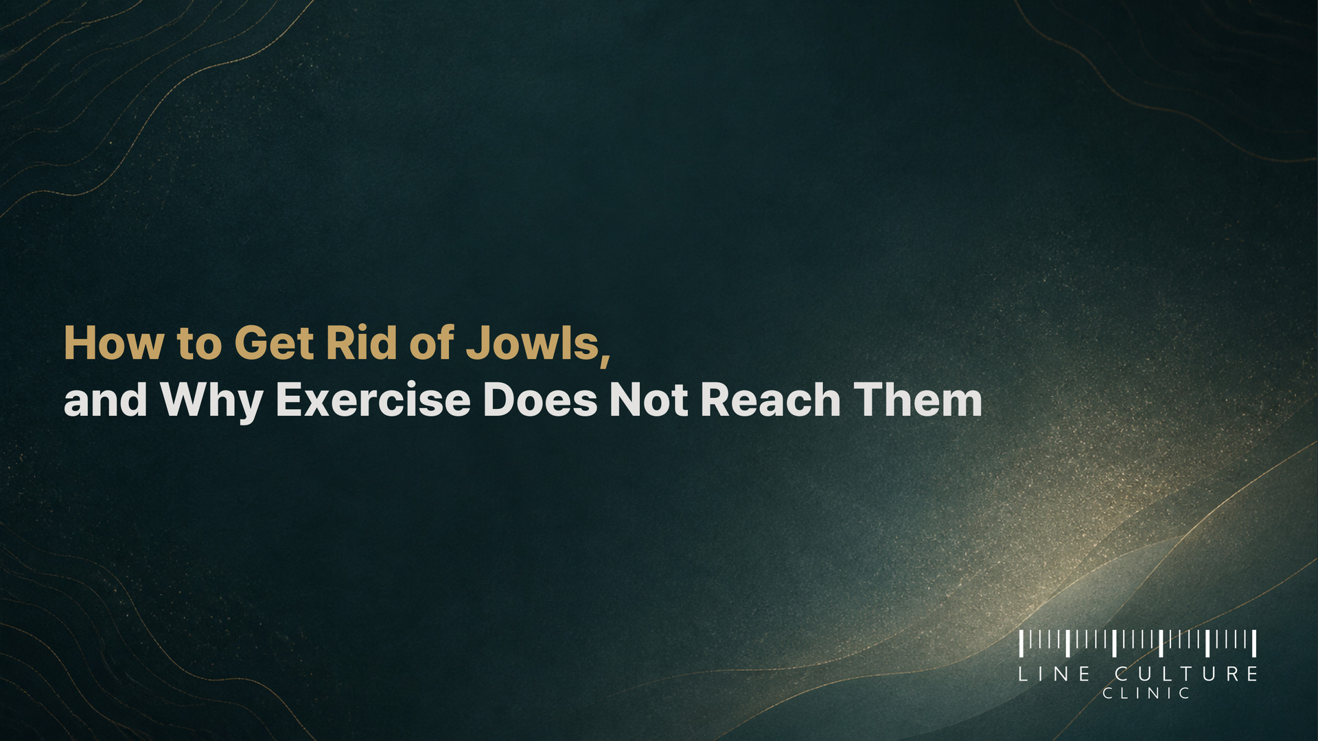 How to Get Rid of Jowls, and Why Exercise Does Not Reach Them - Line Culture Clinic