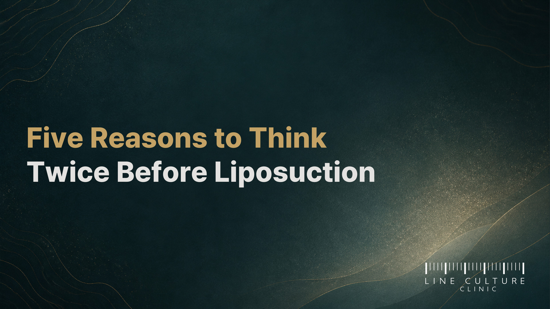 Five Reasons to Think Twice Before Liposuction - Line Culture Clinic